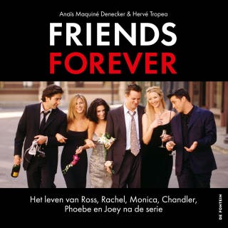 Friends forever: Het leven van Ross, Rachel, Monica, Chandler, Phoebe en Joey na de serie