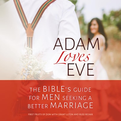 Adam Loves Eve: The Bible's Guide for Men Seeking a Better Marriage