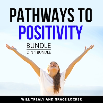 Pathways to Positivity Bundle, 2 in 1 Bundle – omslag til lydbogen af Will Trealy, Grace Locker Locker