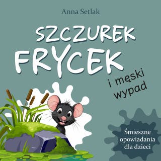 Szczurek Frycek i męski wypad – okładka audiobooka, autor Anna Setlak