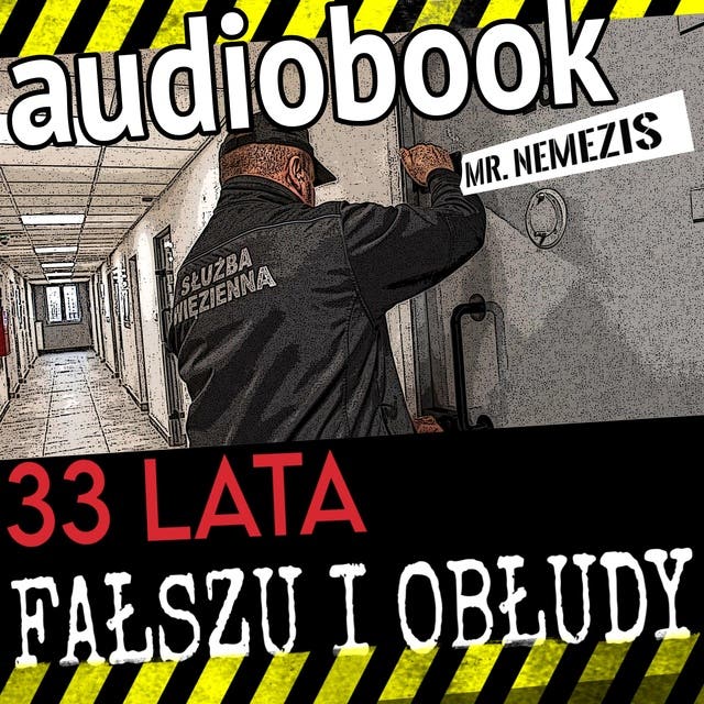 33 lata fałszu i obłudy: Połowa życia w więzieniu – okładka audiobooka, autor Andrzej Szmurło, Mr Nemezis, Szyszy