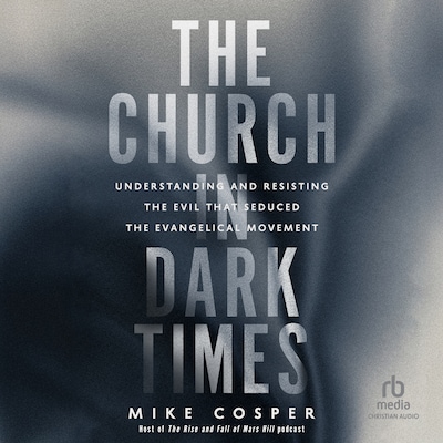 The Church in Dark Times – omslag til lydbogen af Mike Cosper