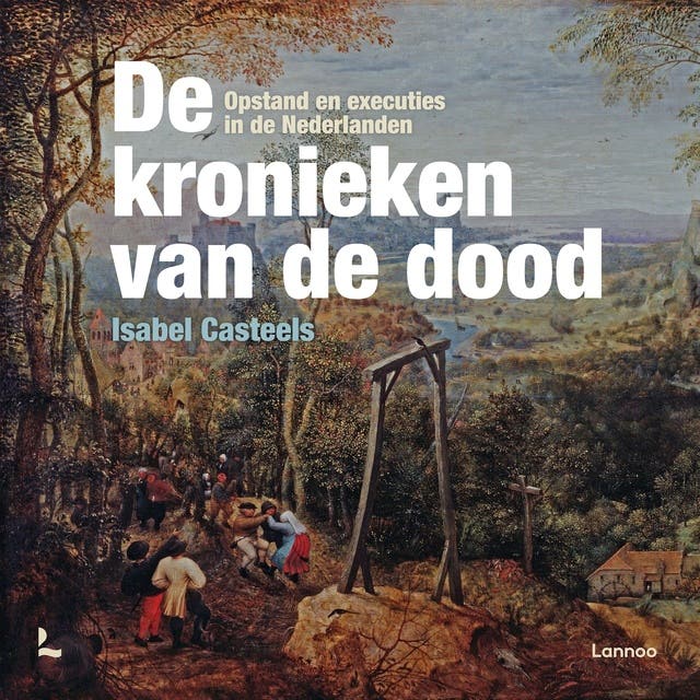 De kronieken van de dood: Opstand en executies in de Nederlanden