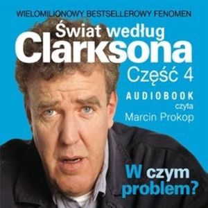 Świat według Clarksona. Część 4: W czym problem? – okładka audiobooka, autor Jeremy Clarkson