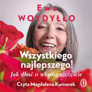 Wszystkiego najlepszego! Jak dbać o własne szczęście – okładka audiobooka, autor Ewa Woydyłło