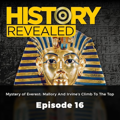 Mystery of Everest: Mallory And Irvine's Climb To The Top - History Revealed, Episode 16