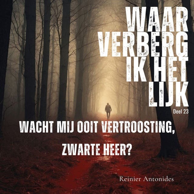 Wacht mij ooit vertroosting zwarte heer: Waar verberg ik het lijk – omslag van het luisterboek van Reinier Antonides