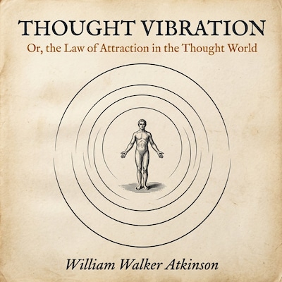 Thought Vibration: Or, the Law of Attraction in the Thought World – omslag til lydbogen af William Walker  Atkinson