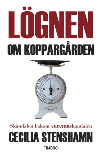 Lögnen om koppargården : Skandalen bakom caremaskandalen – omslag till ljudboken av Cecilia Stenshamn