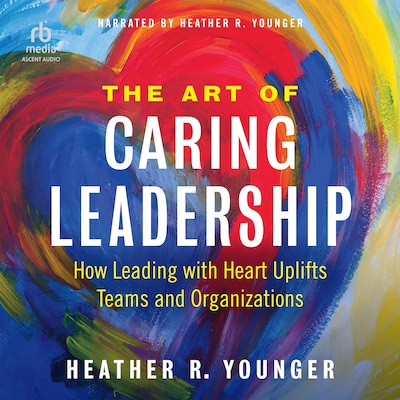 The Art of Caring Leadership – omslag til lydbogen af Heather R. Younger