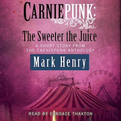 Carniepunk: The Sweeter the Juice – omslag til lydbogen af Mark Henry