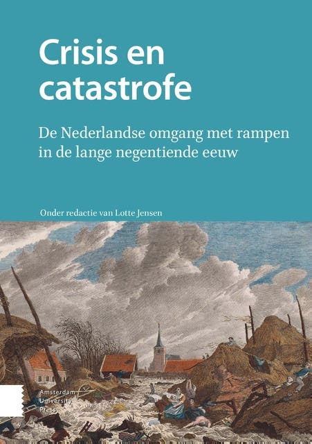 Crisis en catastrofe: De Nederlandse omgang met rampen in de lange negentiende eeuw