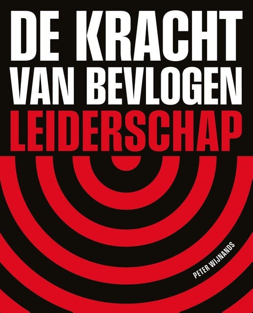 De kracht van bevlogen leiderschap: Hoe je met richting, ambitie en waardering toegewijde medewerkers creëert die buitengewone prestaties leveren