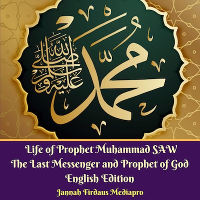 Life of Prophet Muhammad SAW The Last Messenger and Prophet of God English Edition – omslag til lydbogen af Jannah Firdaus Mediapro