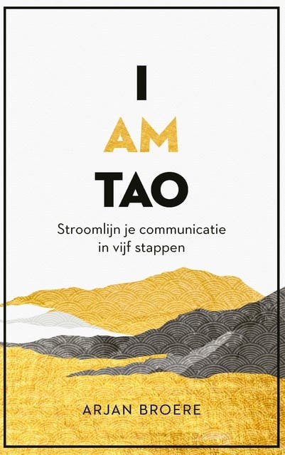 I am tao: Stroomlijn je communicatie in vijf stappen – omslag van het luisterboek van Arjan Broere