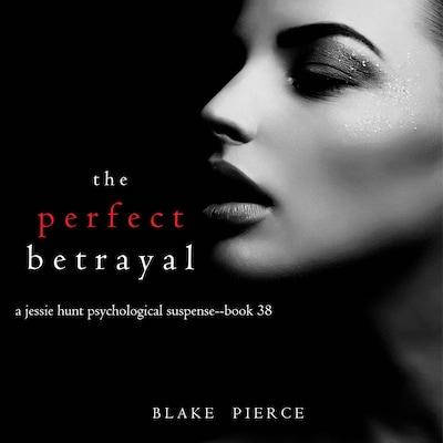 The Perfect Betrayal (A Jessie Hunt Psychological Suspense Thriller—Book Thirty-Eight) – omslag til lydbogen af Blake Pierce