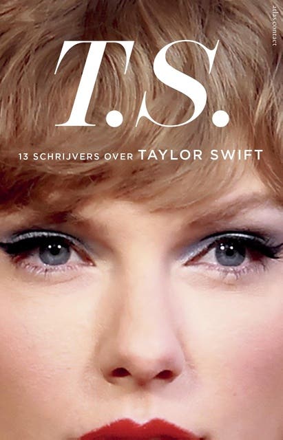 T.S. - Taylor Swift: 13 schrijvers over Taylor Swift