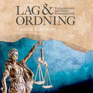 Lag och ordning : En konservativ och liberal kriminalpolitik – omslag till ljudboken av Fredrik Kärrholm