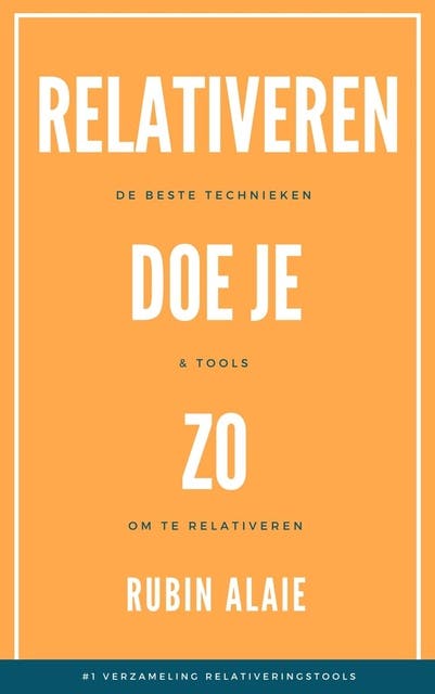Relativeren doe je zo: De beste technieken & tools om te relativeren – omslag van het luisterboek van Rubin Alaie