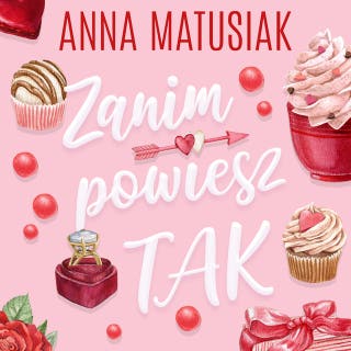 Zanim powiesz TAK – okładka audiobooka, autor Anna Matusiak