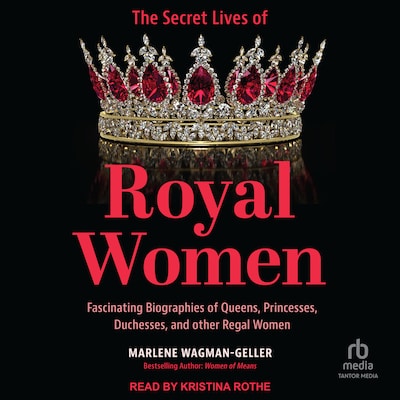 The Secret Lives of Royal Women – omslag til lydbogen af Marlene Wagman-Geller
