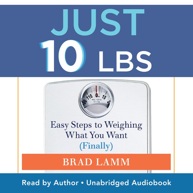 Just 10 Lbs: Easy Steps to Weighing What You Want (Finally) – omslag til lydbogen af Brad Lamm