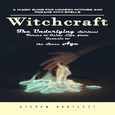 Witchcraft: A Magic Guide for Modern Witches and Pagans with Spells (The Underlying Spiritual Forces to Guide Life, from Genesis to the Space Age) – omslag til lydbogen af Steven Bartlett, Mason g