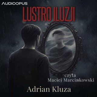 LUSTRO ILUZJI – okładka audiobooka, autor Adrian Kluza