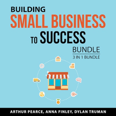 Building Small Business to Success Bundle, 3 in 1 Bundle – omslag til lydbogen af Dylan Truman, Anna Finley, Arthur Pearce