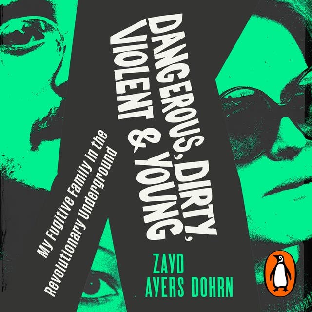 Dangerous, Dirty, Violent and Young: My Fugitive Family in the Revolutionary Underground – omslag van het luisterboek van Zayd Ayers Dohrn