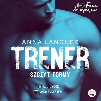 Trener. Szczyt formy. Faceci do wynajęcia – okładka audiobooka, autor Anna Langner