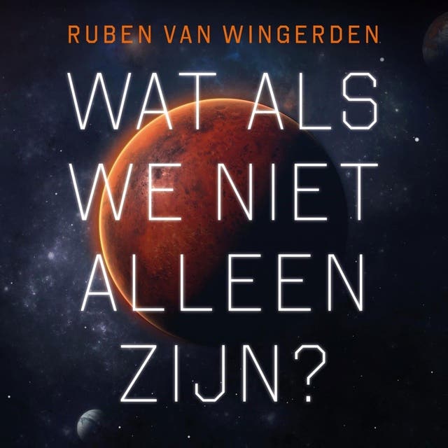 Wat als we niet alleen zijn?: Twintig verhalen over geloof en kosmos – omslag van het luisterboek van Ruben Van Wingerden