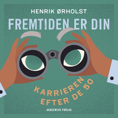 Fremtiden er din - Karrieren efter de 50 – omslag til lydbogen af Henrik Ørholst