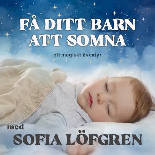 Få ditt barn att somna: ett magiskt äventyr – omslag till ljudboken av Sofia Löfgren