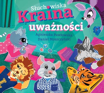 Słuchowiska Kraina Uważności – okładka audiobooka, autor Agnieszka Pawłowska, Daniel Moszczyński