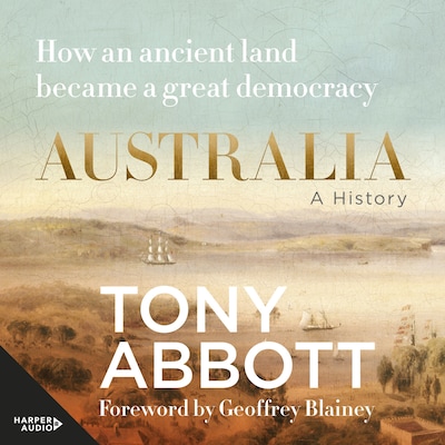 Australia: A History - How an ancient land became a great democracy – omslag til lydbogen af Tony Abbott