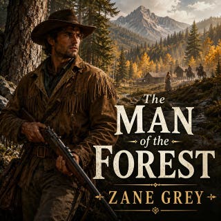 The Man of the Forest -- A Thrilling Tale of Wilderness, Outlaws, and Hidden Truths: A lone man's fight against greed and lawlessness in the wild American West.
