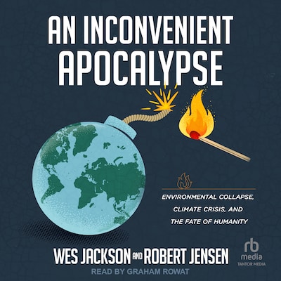 An Inconvenient Apocalypse – omslag til lydbogen af Wes Jackson, Robert Jensen