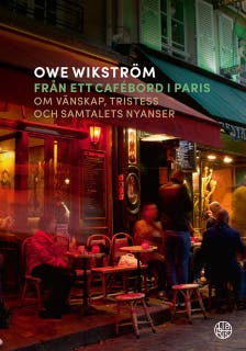 Från ett cafébord i Paris : Om vänskap, tristess och samtalets nyanser