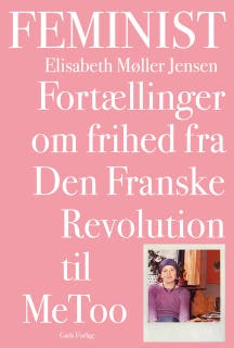 Feminist: Fortællinger om frihed fra Den Franske Revolution til MeToo – omslag til lydbogen af Elisabeth Møller Jensen