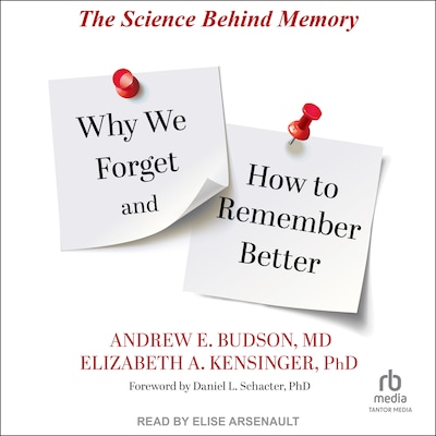 Why We Forget and How To Remember Better – omslag til lydbogen af Andrew E. Budson, MD, Elizabeth A. Kensinger, PhD