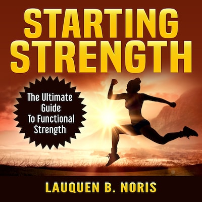 Starting Strength: The Ultimate Guide To Functional Strength – omslag til lydbogen af Lauquen B. Noris