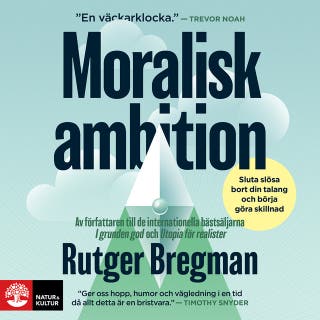 Moralisk ambition : sluta slösa bort din talang och börja göra skillnad – omslag till ljudboken av Rutger Bregman