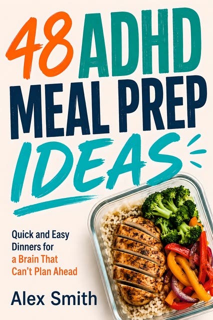 48 ADHD Meal Prep Ideas: Quick and Easy Dinners for a Brain That Can't Plan Ahead – omslag til lydbogen af Alex Smith