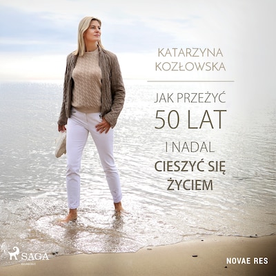 Jak przeżyć 50 lat i nadal cieszyć się życiem – okładka audiobooka, autor Katarzyna Kozłowska