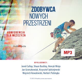 Zdobywca nowych przestrzeni - konferencja dla mężczyzn – okładka audiobooka, autor Henryk Wieja, Norbert Palimąka, Krzysztof Jędrzejewski, Shaun Buckley, Wojciech Kowalewski, Jan Grzeszkowiak, Jared Cullop