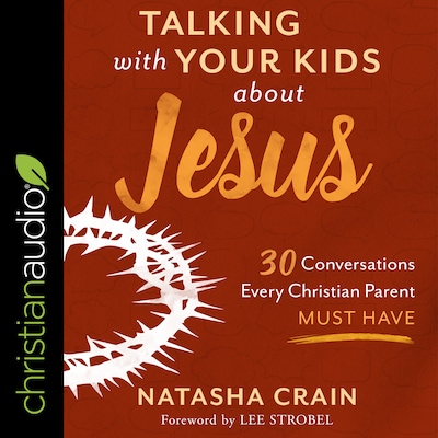 Talking With Your Kids About Jesus – omslag til lydbogen af Natasha Crain