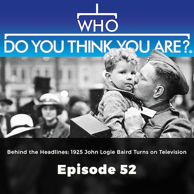 Behind the Headlines: 1925 John Logie Baird Turns on Television - Who Do You Think You Are?, Episode 52
