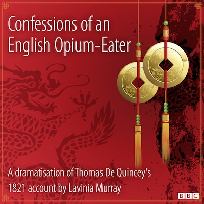 Confessions Of An English Opium-Eater – omslag til lydbogen af Thomas De Quincey (Dramatised by Lavina Murray)