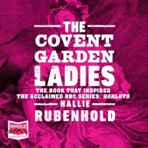 The Covent Garden Ladies – okładka audiobooka, autor Hallie Rubenhold